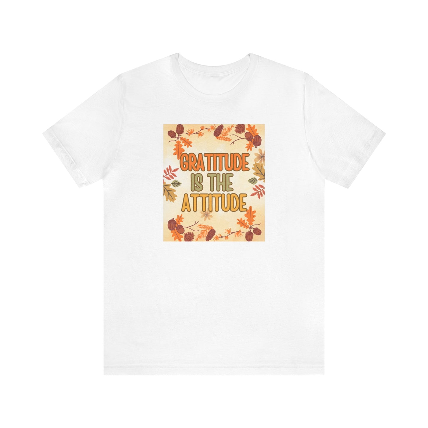 Gratitude Is The Attitude T-Shirt Short Sleeve Unisex