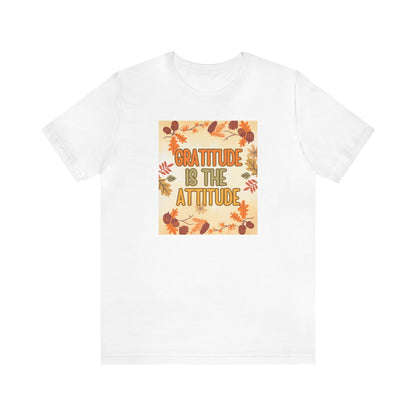 Gratitude Is The Attitude T-Shirt Short Sleeve Unisex