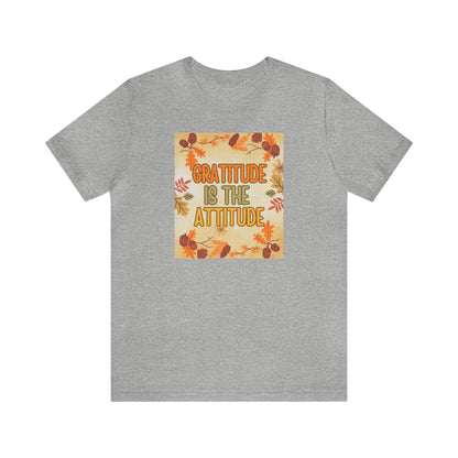 Gratitude Is The Attitude T-Shirt Short Sleeve Unisex