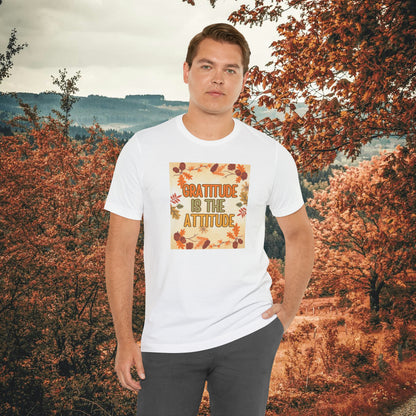 Gratitude Is The Attitude T-Shirt Short Sleeve Unisex