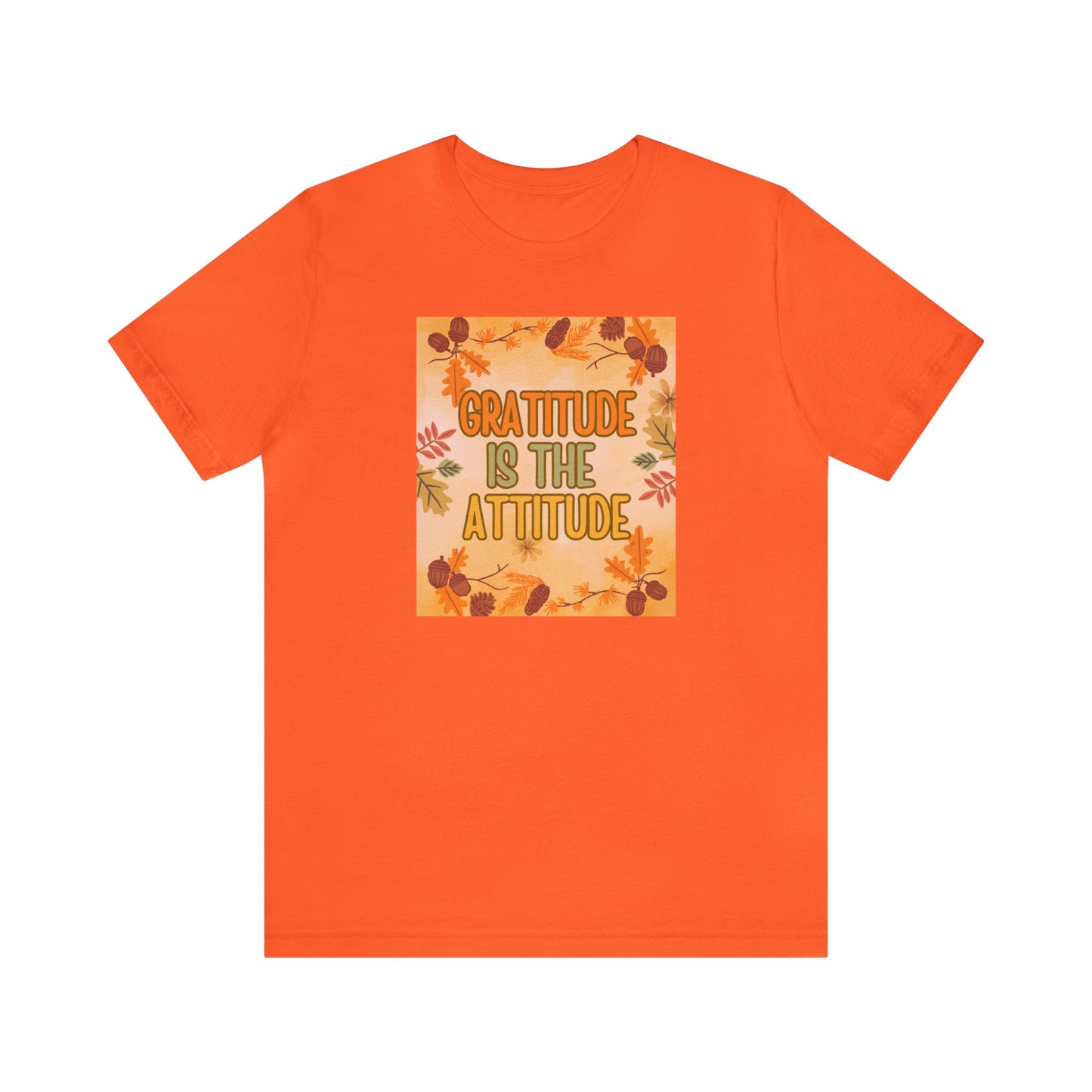 Gratitude Is The Attitude T-Shirt Short Sleeve Unisex